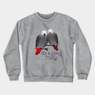 Congo and Timneh African Grey Parrot It's A Grey Thing Crewneck Sweatshirt